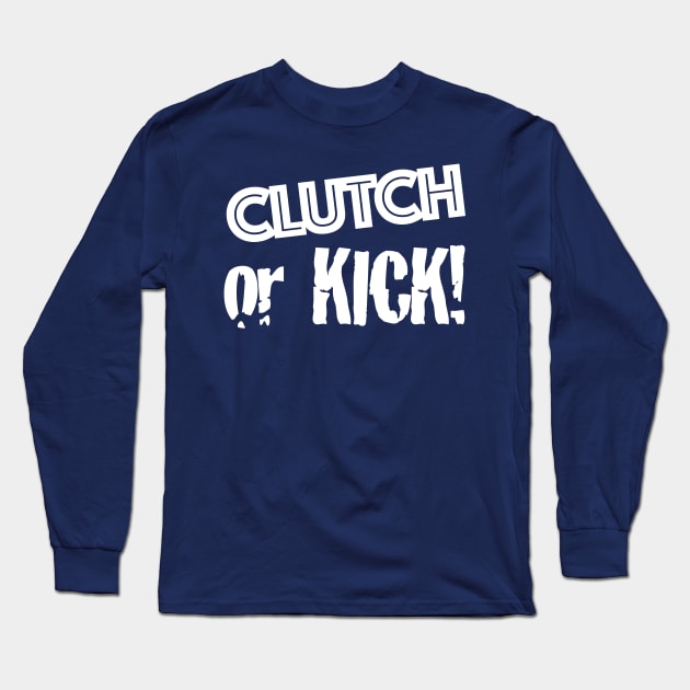 Clutch or Kick (white) Long Sleeve T-Shirt by Plunder Mifflin